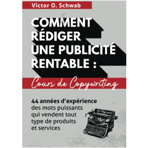 Comment Rédiger Une Publicité Rentable : Cours De Copywriting – Victor O. Schwab