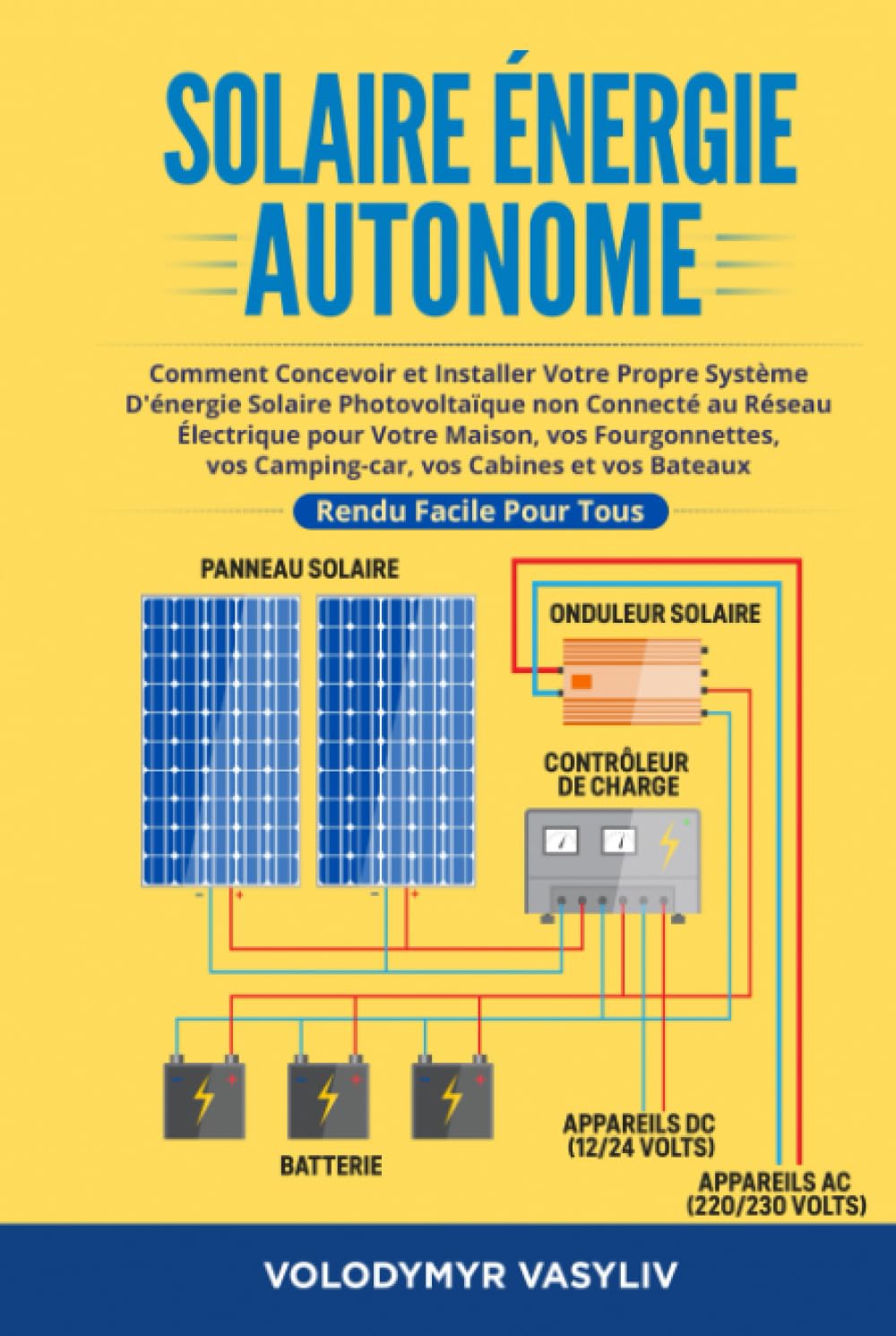 Solaire Énergie Autonome: Comment Concevoir et Installer Votre Propre  Système D'énergie Solaire 